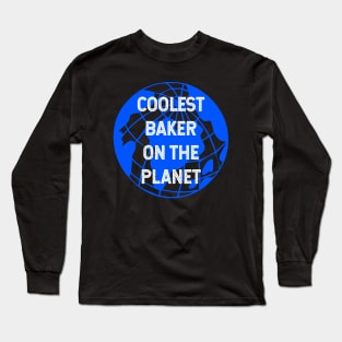 Coolest Baker on the Planet Long Sleeve T-Shirt